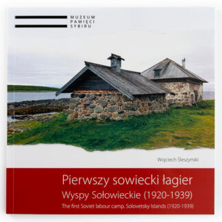 Wojciech Śleszyński, Pierwszy sowiecki łagier. Wyspy Sołowieckie (1920-1939), The first Soviet labour camp. Solovietsky Island (1920-1939),