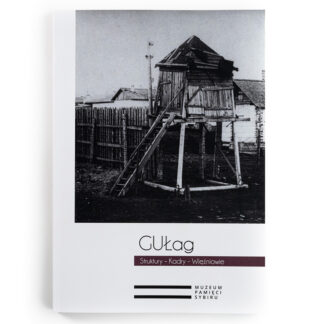 Zdjęcie: Na białym tle okładka książki. 2/3 okładki zajmuje czarno-biała fotografia przedstawiająca drewnianą wieżę w obozie. Pod fotografią tytuł książki " GUŁag. Struktury-Kadry-Więźniowie". Na samym dole logo Muzeum Pamięci Sybiru.