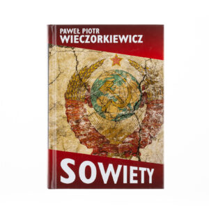 Zdjęcie: Na białym tle okładka książki. Na środku okładki grafika przedstawiająca godło ZSRR. Na górze i na dole okładki czerwony pasek. U góry, białymi literami, podpisany autor - Paweł Piotr Wieczorkiewicz. Na dole, białymi literami, tytuł "Sowiety".