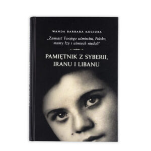 Zdjęcie: Na białym tle okładka książki. Okładka w kolorze czarnym. U góry podpisana autorka - Wanda Barbara Kociuba. Niżej cytat "Zamiast Twojego uśmiechu, Polsko, mamy łzy i uśmiech niedoli". Jeszcze niżej podtytuł "Pamiętnik z Syberii, Iranu i Libanu". Na samym dole twarz dziewczynki. Okładka kończy się na linii ust.
