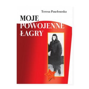 Zdjęcie: Na białym tle okładka książki. Okładka w biało-czerwonych barwach. U góry podpisana autorka - Teresa Pawłowska. Niżej tytuł "Moje powojenne łagry". Pod tytułem czarno-biała fotografia przedstawiająca ciepło ubraną kobietę. W dolnym, lewym rogu fotografii grafika - czerwona gwiazda, w niej sierp i młot.