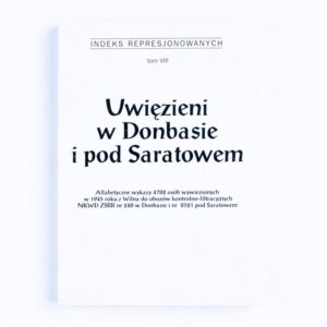 Zdjęcie: Na białym tle okładka indeksu represjonowanych. Okładka także w kolorze białym. Najwyżej wielkimi literami tekst „indeks represjonowanych”, niżej „tom VIII”. Pod spodem duży napis „Uwięzieni w Donbasie i pod Saratowem”. Najniżej „Alfabetyczne wykazy 4782 osób wywiezionych w 1945 roku z Wilna do obozów kontrolno-filtracyjnych NKWD ZSRR nr 240 w Donbasie i nr 0321 pod Saratowem”.