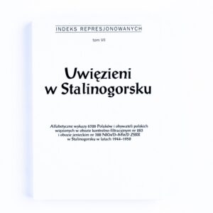 Zdjęcie: Na białym tle okładka indeksu represjonowanych. Okładka także w kolorze białym. Najwyżej wielkimi literami tekst „indeks represjonowanych”, niżej „tom VII”. Pod spodem duży tekst „Uwięzieni w Stalinogorsku”. Najniżej „Alfabetyczne wykazy 6326 Polaków i obywateli polskich więzionych w obozie kontrolno-filtracyjnym nr 283 i obozie jenieckim nr 388 NKWD-MWD ZSRR w Stalinogorsku w latach 1944-1950”.