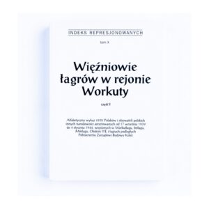 Zdjęcie: Na białym tle okładka indeksu represjonowanych. Okładka także w kolorze białym. Najwyżej wielkimi literami tekst „indeks represjonowanych”, niżej „tom X”. Pod spodem duży tekst „Więźniowie łagrów w rejonie Workuty”, jeszcze niżej „część I”. Najniżej „Alfabetyczny wykaz 5690 Polaków i obywateli polskich innych narodowości aresztowanych po 4 stycznia 1944, więzionych w Workutłagu, Rieczłagu, Intłagu, Minłagu, Obskim ITŁ i Budowie 501 oraz innych łagrach podległych Północnemu Zarządowi Budowy Kolei”.