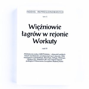 Zdjęcie: Na białym tle okładka indeksu represjonowanych. Okładka także w kolorze białym. Najwyżej wielkimi literami tekst „indeks represjonowanych”, niżej „tom X”. Pod spodem duży tekst „Więźniowie łagrów w rejonie Workuty”, jeszcze niżej „część II”. Najniżej „Alfabetyczny wykaz 5690 Polaków i obywateli polskich innych narodowości aresztowanych po 4 stycznia 1944, więzionych w Workutłagu, Rieczłagu, Intłagu, Minłagu, Obskim ITŁ i Budowie 501 oraz innych łagrach podległych Północnemu Zarządowi Budowy Kolei”.