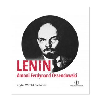 Zdjęcie: Na białym tle okładka audiobooka "Lenin". Okładka także w kolorze białym. Na środku czarno-białe zdjęcie Lenina. Zdjęcie ma kształt koła. W lewym dolnym rogu czerwonymi, wielkimi literami napis „Lenin”. Niżej trochę mniejszymi literami napis „Antoni Ferdynand Ossendowski”. Najniżej czarnymi literami napis „czyta: Witold Bieliński”. W dolnym, prawym rogu logo Wolnedzwieki.pl