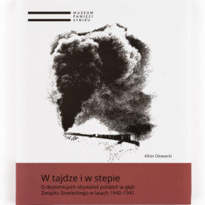 Okładka książki "W tajdze i w stepie. O deportacjach obywateli polskich w głąb Związku Sowieckiego w latach 1940-1941"